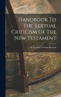 Image for Handbook To The Textual Criticism Of The New Testament
