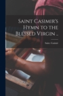 Image for Saint Casimir&#39;s Hymn to the Blessed Virgin ..