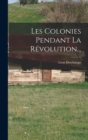 Image for Les Colonies Pendant La Revolution...