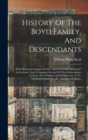 Image for History Of The Boyd Family, And Descendants : With Historical Chapter Of The &quot;ancient Family Of Boyds,&quot; In Scotland, And A Complete Record Of Their Descendants In Kent, New Windsor And Middletown, N. 