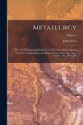 Image for Metallurgy : The Art Of Extracting Metals From Their Ores, And Adapting Them To Various Purposes Of Manufacture: Fuel, Fire-clays, Copper, Zinc, Brass, Etc; Volume 3
