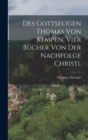 Image for Des gottseligen Thomas von Kempen, vier Bucher von der Nachfolge Christi.