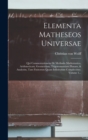 Image for Elementa Matheseos Universae : Qui Commentationem De Methodo Mathematica, Arithmeticam, Geometriam, Trigonometriam Planam, &amp; Analysim, Tam Finitorum Quam Infinitorum Complectitur, Volume 1...