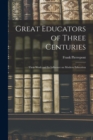 Image for Great Educators of Three Centuries; Their Work and Its Influence on Modern Education
