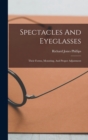 Image for Spectacles And Eyeglasses : Their Forms, Mounting, And Proper Adjustment