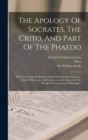Image for The Apology Of Socrates, The Crito, And Part Of The Phaedo : With Notes From Stallbaum, Schleiermacher&#39;s Introductions, A Life Of Socrates, And Schleiermacher&#39;s Essay On The Worth Of Socrates As A Phi
