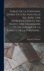 Image for Fables De La Fontaine, Livres Vii A Xii. Nouvelle Ed., Avec Une Introduction Et Des Notes, Une Grammaire Et Un Lexique De La Langue De La Fontaine...