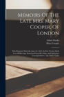 Image for Memoirs Of The Late Mrs. Mary Cooper, Of London : Who Departed This Life, June 22, 1812, In The Twenty-sixth Year Of Her Age. Extracted From Her Diary And Epistolary Correspondence / By Adam Clarke