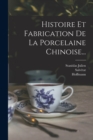 Image for Histoire Et Fabrication De La Porcelaine Chinoise...
