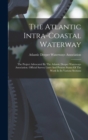 Image for The Atlantic Intra-coastal Waterway : The Project Advocated By The Atlantic Deeper Waterways Association. Official Survey Lines And Present Status Of The Work In Its Various Sections