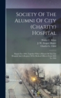 Image for Society Of The Alumni Of City (charity) Hospital : Report For 1904, Together With A History Of The City Hospital And A Register Of Its Medical Officers From 1864 To 1904