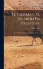 Image for El Talisman, O, Ricardo En Palestina : Novela Historica Del Tiempo De Las Cruzadas...