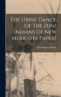Image for The Urine Dance Of The Zuni Indians Of New Mexico [a Paper]