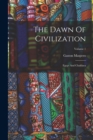 Image for The Dawn Of Civilization : Egypt And Chaldaea; Volume 1