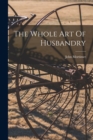 Image for The Whole Art Of Husbandry