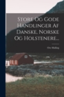 Image for Store Og Gode Handlinger Af Danske, Norske Og Holstenere...