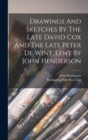 Image for Drawings And Sketches By The Late David Cox And The Late Peter De Wint, Lent By John Henderson