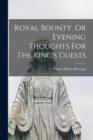 Image for Royal Bounty, Or Evening Thoughts For The King&#39;s Guests