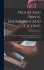 Image for Proofs And Prints, Engravings And Etching : How They Are Made And Their Grades, Qualities And Values, And How To Select Them