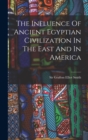 Image for The Influence Of Ancient Egyptian Civilization In The East And In America