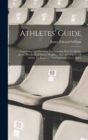 Image for Athletes&#39; Guide : Containing Full Directions For Learning How To Sprint, Jump, Hurdle And Throw Weights ... Special Chapters Of Advice To Beginners And Important A.a.u. Rules