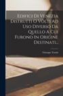 Image for Edifici Di Venezia Distrutti O Volti Ad Uso Diverso Da Quello A Cui Furono In Origine Destinati...