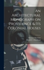 Image for An Architectural Monograph on Providence &amp; Its Colonial Houses