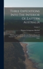 Image for Three Expeditions Into The Interior Of Eastern Australia : With Descriptions Of The Recently Explored Region Of Australia Felix, And Of The Present Colony Of New South Wales; Volume 2