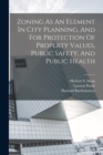 Image for Zoning As An Element In City Planning, And For Protection Of Property Values, Public Safety, And Public Health