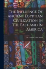Image for The Influence Of Ancient Egyptian Civilization In The East And In America