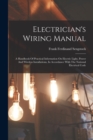 Image for Electrician&#39;s Wiring Manual : A Handbook Of Practical Information On Electric Light, Power And Wireless Installations, In Accordance With The National Electrical Code