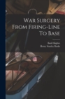 Image for War Surgery From Firing-line To Base