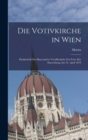 Image for Die Votivkirche in Wien; Denkschrift des Baucomit&#39;es veroffentlicht zur Feier der Einweihung am 24. April 1879