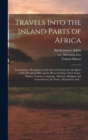 Image for Travels Into the Inland Parts of Africa : Containing a Description of the Several Nations for the Space of Six Hundred Miles up the River Gambia; Their Trade, Habits, Customs, Language, Manners, Relig