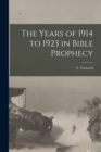 Image for The Years of 1914 to 1923 in Bible Prophecy