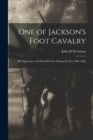 Image for One of Jackson&#39;s Foot Cavalry; His Experience and What He Saw During the War 1861-1865