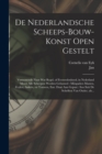 Image for De nederlandsche scheeps-bouw-konst open gestelt : Vertoonende naar wat regel, of evenredenheyd, in Nederland meest alle scheepen werden gebouwd: mitsgaders masten, zeylen, ankers, en touwen, enz. daa