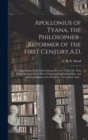 Image for Apollonius of Tyana, the Philosopher-reformer of the First Century, A.D.; a Critical Study of the Only Existing Record of His Life, With Some Account of the War of Opinion Concerning Him, and an Intro