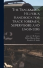 Image for The Trackman&#39;s Helper, a Handbook for Track Foremen, Supervisors and Engineers