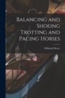 Image for Balancing and Shoeing Trotting and Pacing Horses