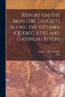 Image for Report on the Iron Ore Deposits Along the Ottawa (Quebec Side) and Gatineau Rivers