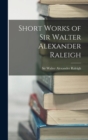 Image for Short Works of Sir Walter Alexander Raleigh