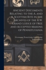 Image for Ancient Documents Relating to the A. and A. Scottish Rite in the Archives of the R.W. Grand Lodge of Free and Accepted Masons of Pennsylvania