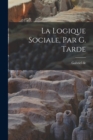 Image for La logique sociale, par G. Tarde