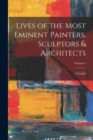 Image for Lives of the Most Eminent Painters, Sculptors &amp; Architects; Volume 4