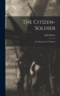 Image for The Citizen-Soldier : Or, Memoirs of a Volunteer