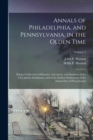 Image for Annals of Philadelphia, and Pennsylvania, in the Olden Time; Being a Collection of Memoirs, Anecdotes, and Incidents of the City and Its Inhabitants, and of the Earliest Settlements of the Inland Part