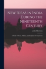Image for New Ideas in India During the Nineteenth Century : A Study of Social, Political, and Religious Developments