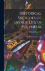 Image for Historical Sketches of Savage Life in Polynesia : With Illustrative Clan Songs