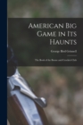 Image for American Big Game in Its Haunts